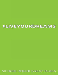 LIVEYOURDREAMS Notebook 120 Ruled Pages with Margin: Notebook with green cover, lined notebook with margin, perfect bound, ideal for writing, essays,