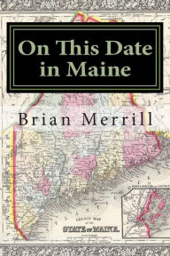 On This Date in Maine Brian Merrill Author