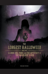 The Longest Halloween, Book Three: Gabbie Del Toro and the Mystery of the Warlock's Urn - Frank Wood