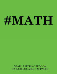 MATH Graph Paper Notebook 1/2 inch squares 120 pages: Notebook perfect for school Math with bright green cover, 8.5 x 11 graph paper with 1/2 inch sq