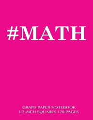 MATH Graph Paper Notebook 1/2 inch squares 120 pages: Notebook perfect for school Math with pink cover, 8.5 x 11 graph paper with 1/2 inch squares, p