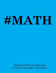 MATH Graph Paper Notebook 1/2 inch squares 120 pages: Notebook perfect for school Math with light blue cover, 8.5 x 11 graph paper with 1/2 inch squa