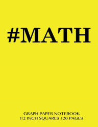 MATH Graph Paper Notebook 1/2 inch squares 120 pages: Notebook perfect for school Math with yellow cover, 8.5 x 11 graph paper with 1/2 inch squares,