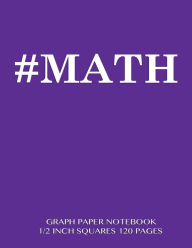 MATH Graph Paper Notebook 1/2 inch squares 120 pages: Notebook perfect for school Math with purple cover, 8.5 x 11 graph paper with 1/2 inch squares,