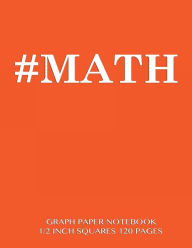 MATH Graph Paper Notebook 1/2 inch squares 120 pages: Notebook perfect for school Math with orange cover, 8.5 x 11 graph paper with 1/2 inch squares,