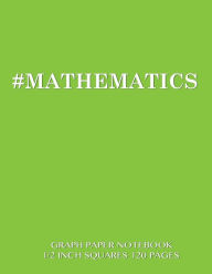 MATHEMATICS Graph Paper Notebook 1/2 inch squares 120 pages: Notebook perfect for school Math with green cover, 8.5 x 11 graph paper with 1/2 inch sq