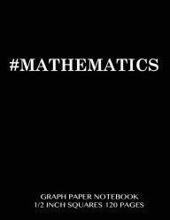 MATHEMATICS Graph Paper Notebook 1/2 inch squares 120 pages: Notebook perfect for school Math with black cover, 8.5 x 11 graph paper with 1/2 inch sq