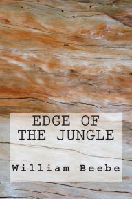 Edge of the Jungle William Beebe Author