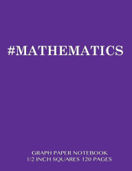 MATHEMATICS Graph Paper Notebook 1/2 inch squares 120 pages: Notebook perfect for school Math with purple cover, 8.5 x 11 graph paper with 1/2 inch s