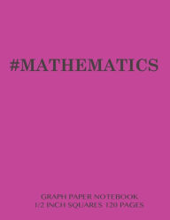 MATHEMATICS Graph Paper Notebook 1/2 inch squares 120 pages: Notebook perfect for school Math with bright pink cover, 8.5 x 11 graph paper with 1/2 i