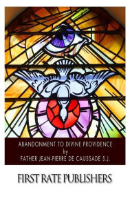 Abandonment to Divine Providence Jean-Pierre De Caussade S J Author