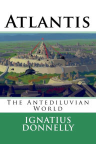 Atlantis the Antediluvian World Ignatius Donnelly Author