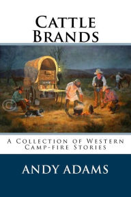 Cattle Brands: A Collection of Western Camp-fire Stories - Andy Adams