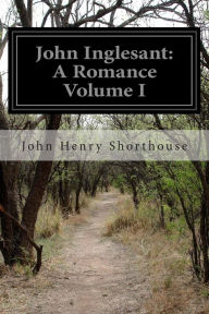 John Inglesant: A Romance Volume I John Henry Shorthouse Author