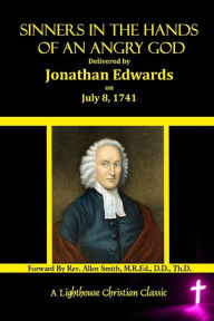 Sinners In The Hands Of An Angry God: Delivered by Jonathan Edwards On July 8, 1741 Jonathan Edwards Author