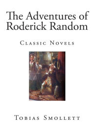 The Adventures of Roderick Random: Classic Novels - Tobias Smollett