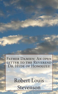 Father Damien: An open letter to the Reverend Dr. Hyde of Honolulu - Robert Louis Stevenson