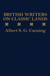 British Writers on Classic Lands - Albert S. G. Canning