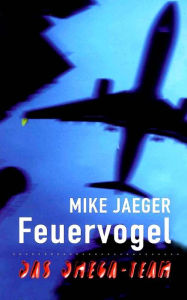 Feuervogel: Das Omega-Team Mike Jaeger Author