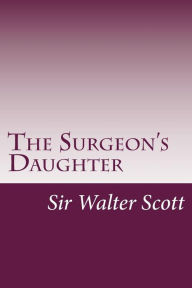 The Surgeon's Daughter - Sir Walter Scott