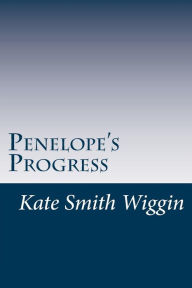 Penelope's Progress Kate Douglas Smith Wiggin Author