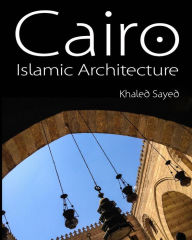 Cairo Islamic Architecture - Khaled Sayed