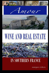 Amour, Wine and Real Estate in Southern France Marques Vickers Author