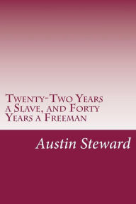 Twenty-Two Years a Slave, and Forty Years a Freeman - Austin Steward