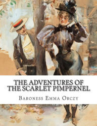 The adventures of the Scarlet Pimpernel - Baroness Emma Orczy