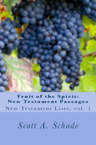 Fruit of the Spirit: New Testament Passages: New Testament Lists, Vol. 1 - Scott A Schade
