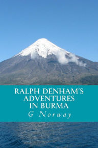 Ralph Denham's Adventures in Burma G Norway Author