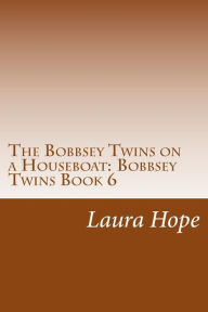 The Bobbsey Twins on a Houseboat: Bobbsey Twins Book 6 Laura Lee Hope Author