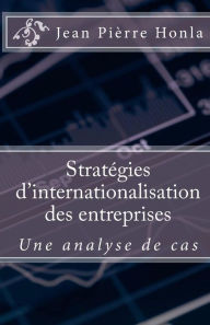 Strat gies d'Internationalisation des Entreprises: Une Analyse de Cas - Jean Pierre Honla