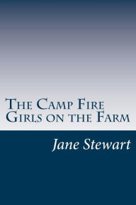 The Camp Fire Girls on the Farm - Jane L. Stewart