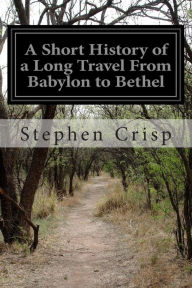 A Short History of a Long Travel From Babylon to Bethel - Stephen Crisp
