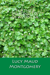Further Chronicles of Avonlea - Lucy Maud Montgomery