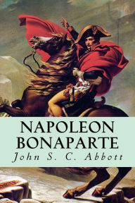 Napoleon Bonaparte John SC. Abbott Author