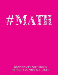 MATH Graph Paper Notebook 1/2 inch squares 120 pages: Notebook not Ebook with neon pink cover, 8.5 x 11 graph paper notebook with 1/2 inch squares, p