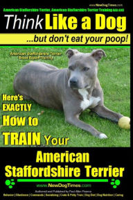 American Staffordshire Terrier, American Staffordshire Terrier Training AAA AKC: Think Like a Dog, but Don?t Eat Your Poop! American Staffordshire Ter