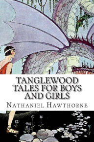 Tanglewood Tales for Boys and Girls Nathaniel Hawthorne Author