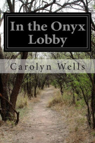 In the Onyx Lobby Carolyn Wells Author