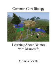 Common Core Biology: Learning about Biomes with Minecraft Monica Sevilla Author