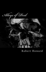 Alleys of Peril Robert E. Howard Author