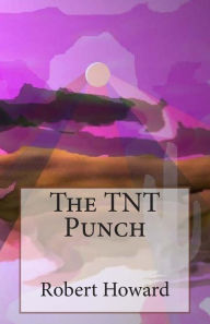 The TNT Punch Robert E. Howard Author