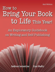 How to Bring Your Book to Life This Year: An Exploratory Guidebook on Writing and Self-Publishing Lisa J. Shultz Author
