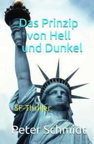 Das Prinzip von Hell und Dunkel: SF-Thriller Peter Schmidt Author