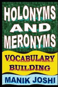 Holonyms and Meronyms: Vocabulary Building Manik Joshi Author