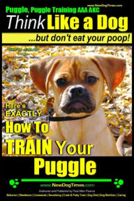 Puggle, Puggle Training AAA AKC: Think Like a Dog, but Don't Eat Your Poop! Puggle Breed Expert Training : Here's EXACTLY How to Train Your Puggle Pau