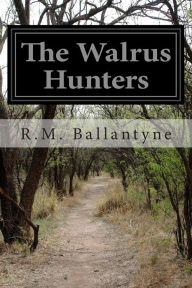 The Walrus Hunters R.M. Ballantyne Author