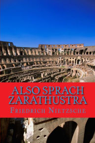 Also sprach Zarathustra: Ein Buch f r Alle und Keinen - Friedrich Wilhelm Nietzsche